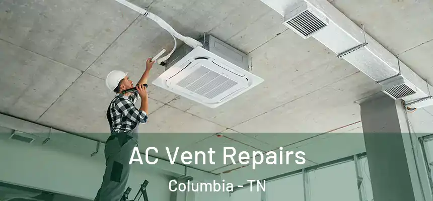  AC Vent Repairs Columbia - TN