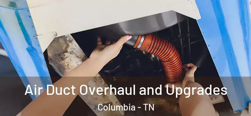  Air Duct Overhaul and Upgrades Columbia - TN