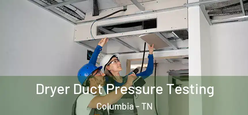  Dryer Duct Pressure Testing Columbia - TN