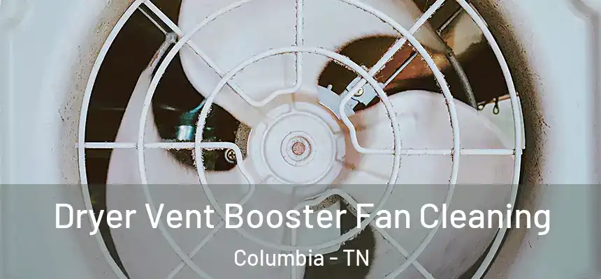  Dryer Vent Booster Fan Cleaning Columbia - TN