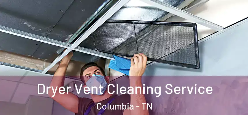 Dryer Vent Cleaning Service Columbia - TN