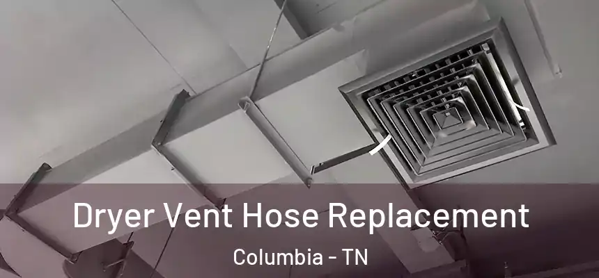  Dryer Vent Hose Replacement Columbia - TN