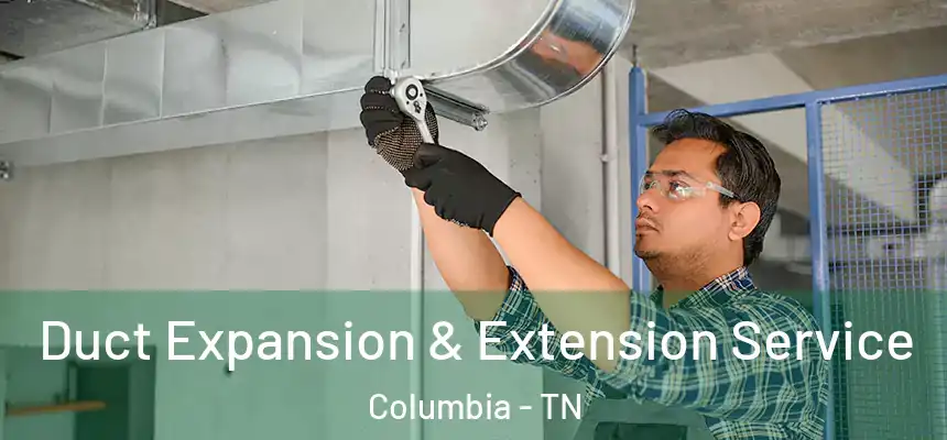 Duct Expansion & Extension Service Columbia - TN