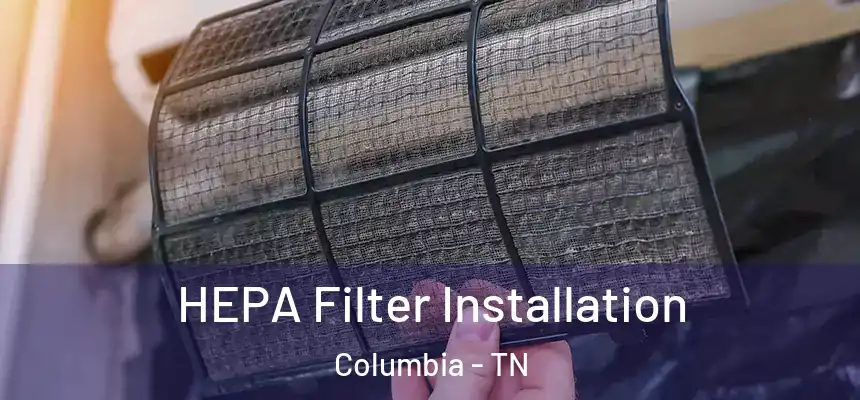  HEPA Filter Installation Columbia - TN