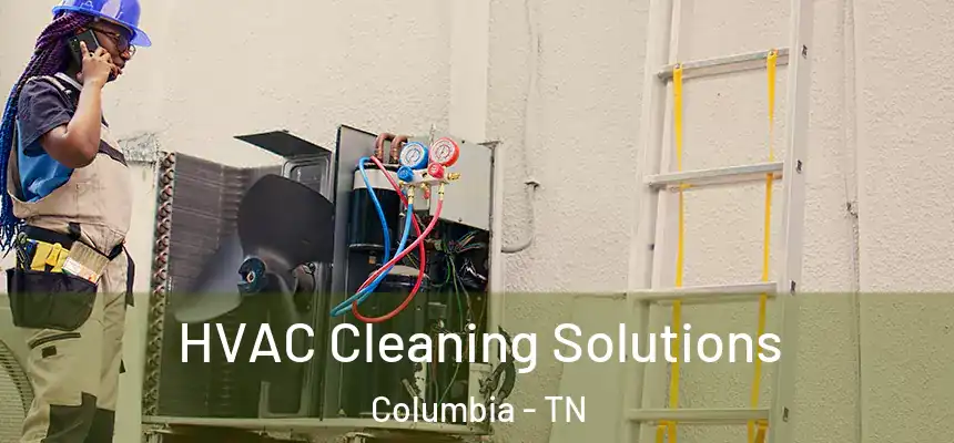 HVAC Cleaning Solutions Columbia - TN