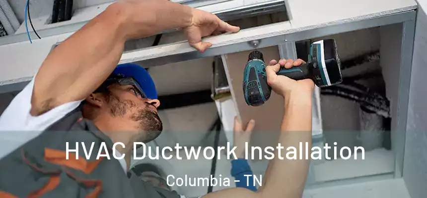  HVAC Ductwork Installation Columbia - TN