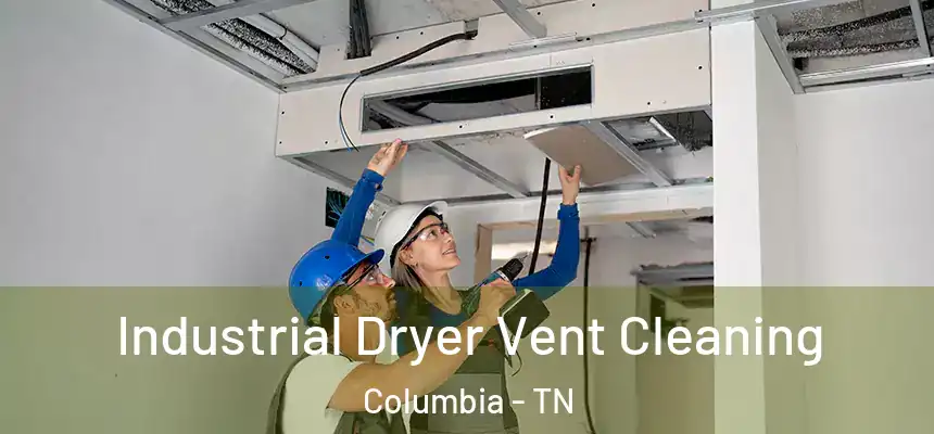 Industrial Dryer Vent Cleaning Columbia - TN