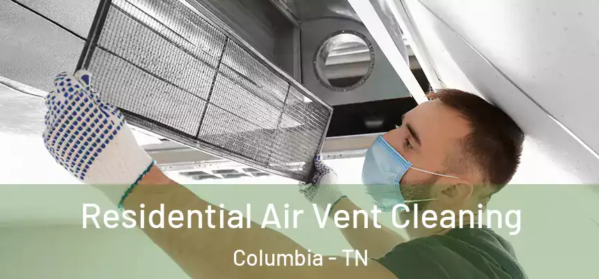  Residential Air Vent Cleaning Columbia - TN