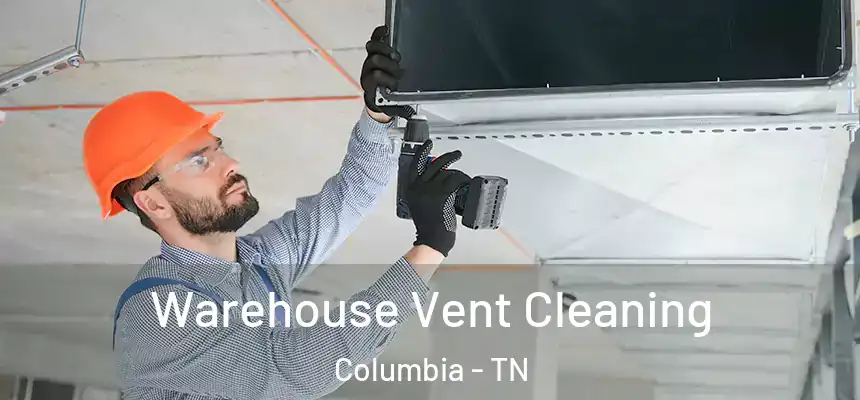  Warehouse Vent Cleaning Columbia - TN